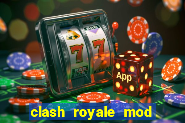 clash royale mod cartas modificadas